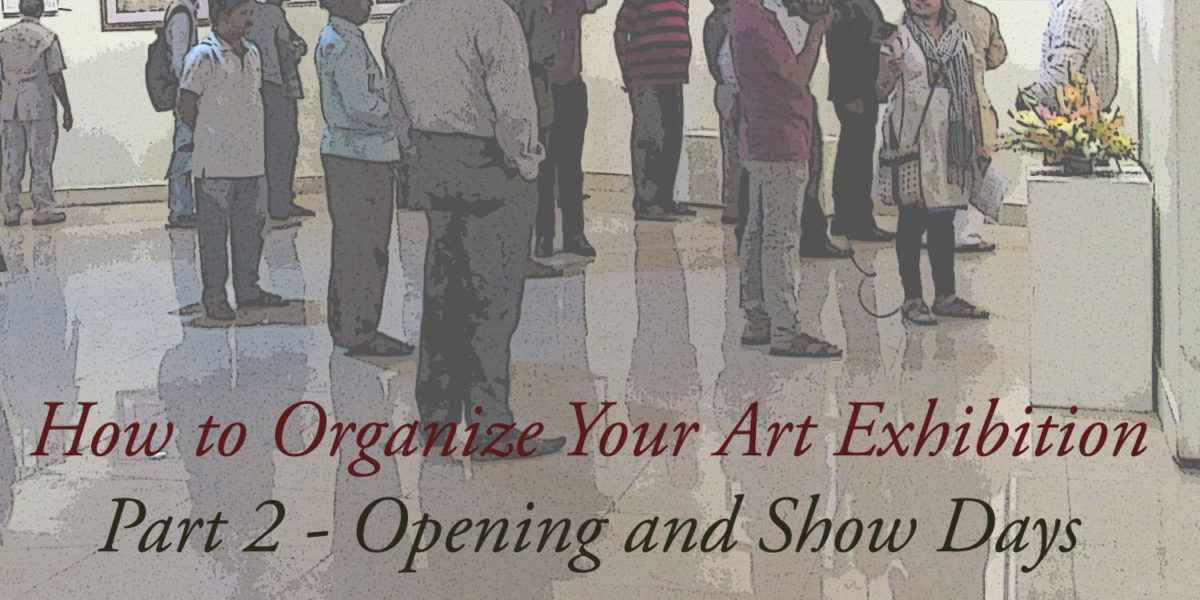 How to Organize an Art Exhibition Series 2 : Opening Day and Show Days
