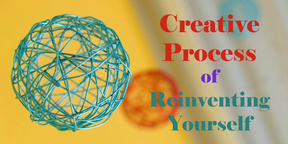 The Creative Process of making Art 2 : Reinventing Oneself