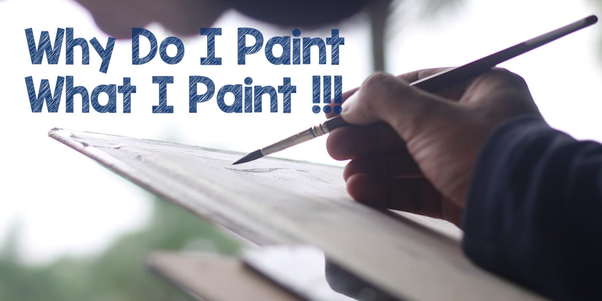 Why I Paint What I Paint (And Don’t Paint What I Don’t)