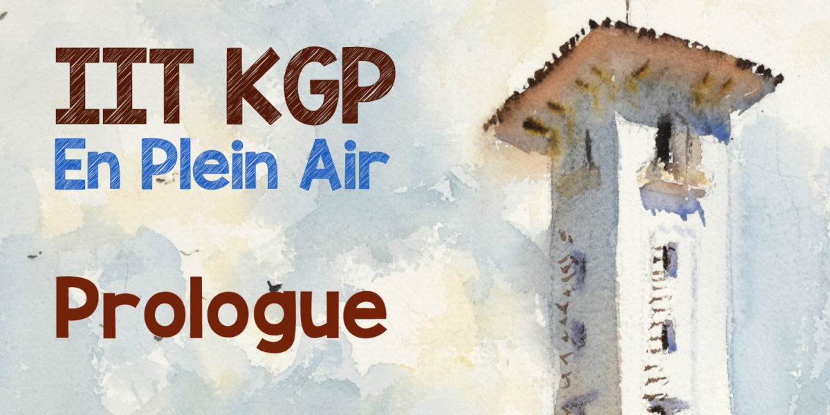 IIT KGP En Plein Air Diary – Prologue