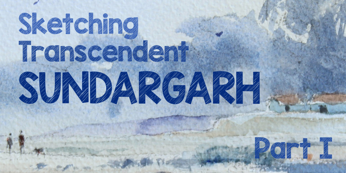 Sketching The Transcendent Sundargarh – I
